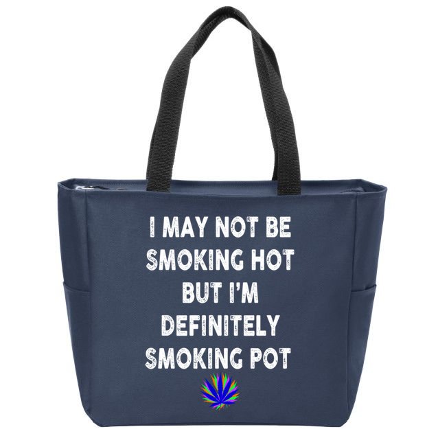 I May Not Be Smoking Hot But I’m Definitely Smoking Pot Zip Tote Bag