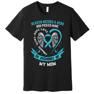 In Memory Of My Mom Ovarian Cancer Awareness Memorial Gift Premium T-Shirt