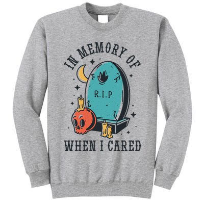 In Memory Of When I Cared Funny RIP Tall Sweatshirt