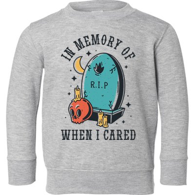 In Memory Of When I Cared Funny RIP Toddler Sweatshirt