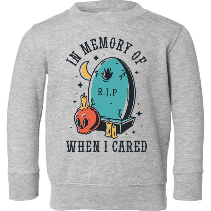 In Memory Of When I Cared Funny RIP Toddler Sweatshirt