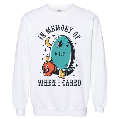 In Memory Of When I Cared Funny RIP Garment-Dyed Sweatshirt