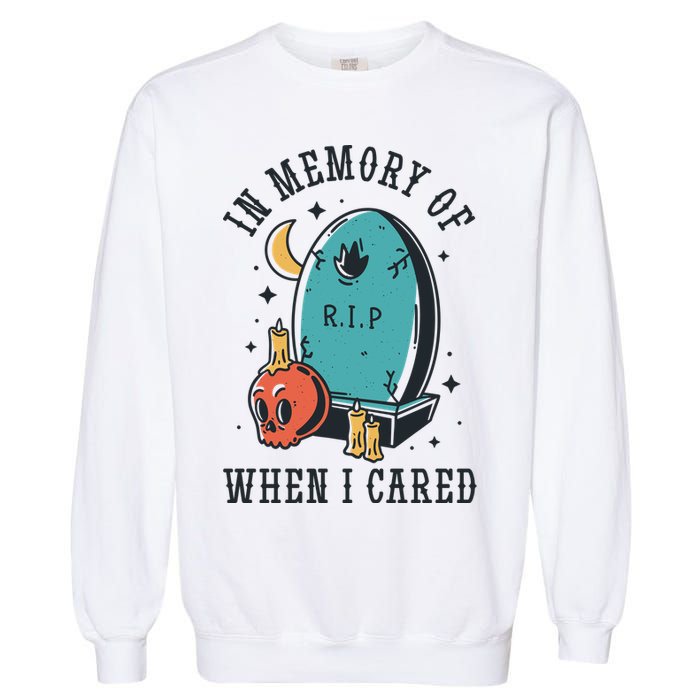 In Memory Of When I Cared Funny RIP Garment-Dyed Sweatshirt