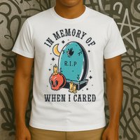 In Memory Of When I Cared Funny RIP T-Shirt