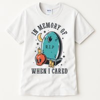 In Memory Of When I Cared Funny RIP Tall T-Shirt