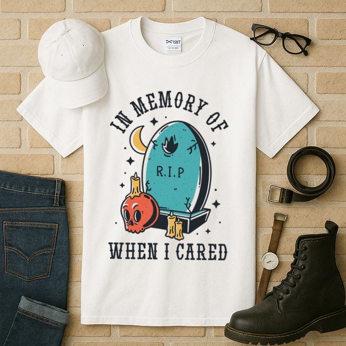 In Memory Of When I Cared Funny RIP Tall T-Shirt