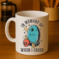 In Memory Of When I Cared Funny RIP Mug