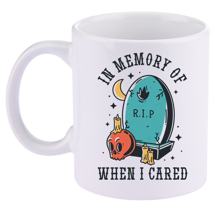 In Memory Of When I Cared Funny RIP 11oz C Handle Ceramic Mug