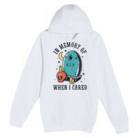 In Memory Of When I Cared Funny RIP Premium Pullover Hoodie