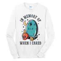 In Memory Of When I Cared Funny RIP Tall Long Sleeve T-Shirt