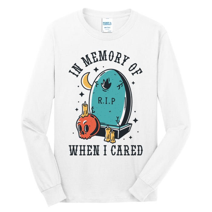In Memory Of When I Cared Funny RIP Tall Long Sleeve T-Shirt