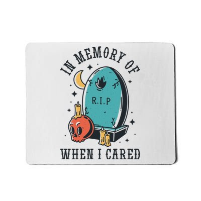 In Memory Of When I Cared Funny RIP Mousepad