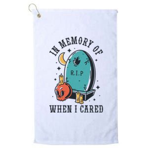 In Memory Of When I Cared Funny RIP Platinum Collection Golf Towel