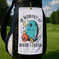 In Memory Of When I Cared Funny RIP Golf Towel
