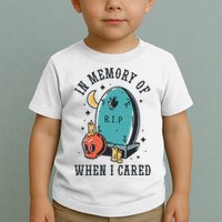 In Memory Of When I Cared Funny RIP Toddler T-Shirt