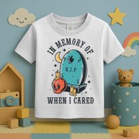 In Memory Of When I Cared Funny RIP Toddler T-Shirt