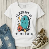 In Memory Of When I Cared Funny RIP Women's T-Shirt