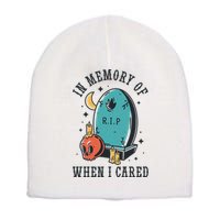 In Memory Of When I Cared Funny RIP Short Acrylic Beanie