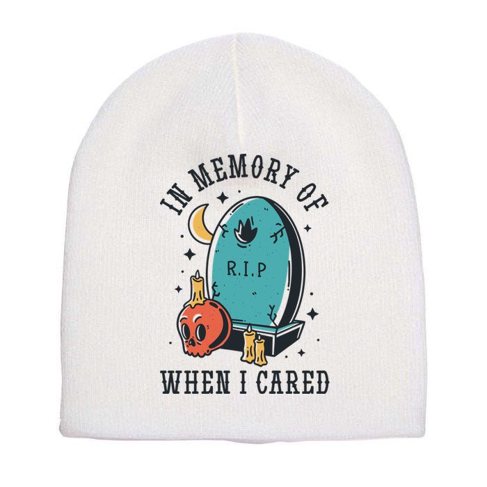 In Memory Of When I Cared Funny RIP Short Acrylic Beanie