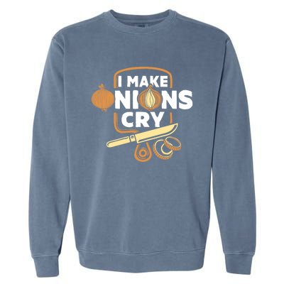 I Make Onions Cry Funny Chef Gift Garment-Dyed Sweatshirt