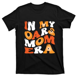 In My Oars Mom Era T-Shirt