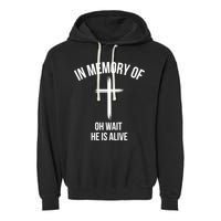 In Memory Of Oh Wait He Is Alive Garment-Dyed Fleece Hoodie