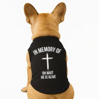 In Memory Of Oh Wait He Is Alive Doggie Tank