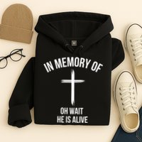 In Memory Of Oh Wait He Is Alive Hoodie