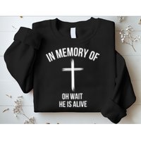 In Memory Of Oh Wait He Is Alive Sweatshirt