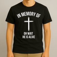 In Memory Of Oh Wait He Is Alive T-Shirt
