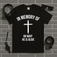 In Memory Of Oh Wait He Is Alive T-Shirt