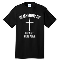 In Memory Of Oh Wait He Is Alive Tall T-Shirt