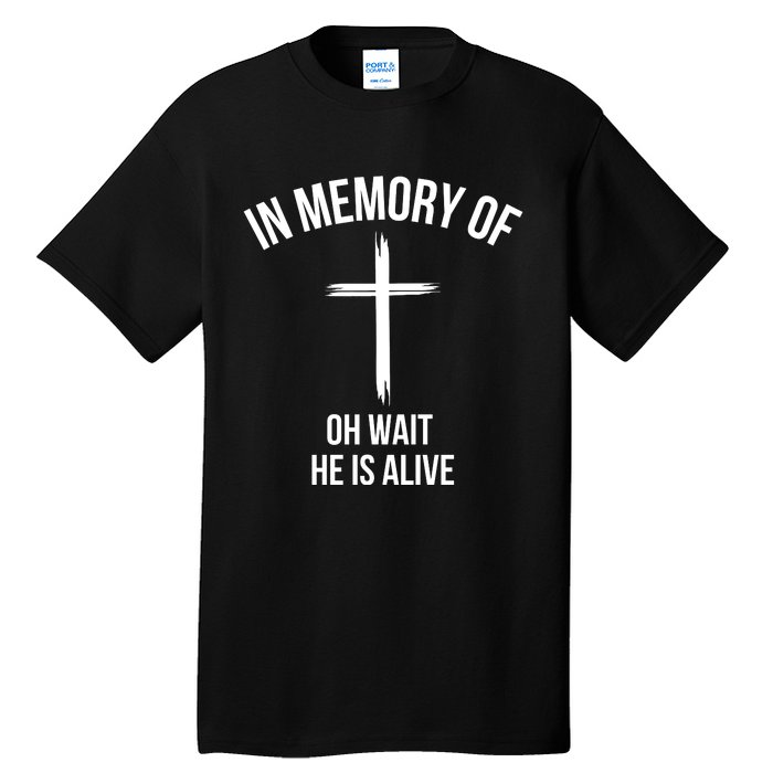 In Memory Of Oh Wait He Is Alive Tall T-Shirt