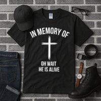 In Memory Of Oh Wait He Is Alive Tall T-Shirt