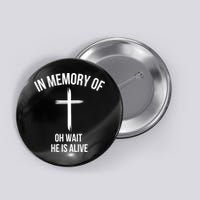 In Memory Of Oh Wait He Is Alive Button