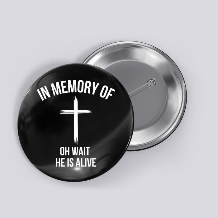 In Memory Of Oh Wait He Is Alive Button
