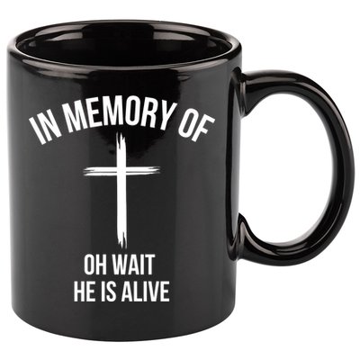 In Memory Of Oh Wait He Is Alive 11oz C Handle Ceramic Mug