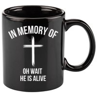 In Memory Of Oh Wait He Is Alive 11oz C Handle Ceramic Mug