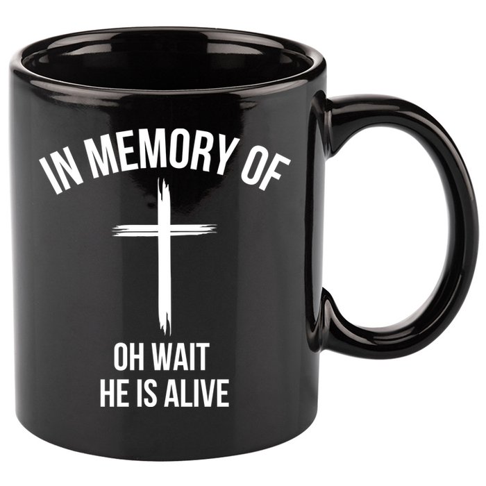 In Memory Of Oh Wait He Is Alive 11oz C Handle Ceramic Mug