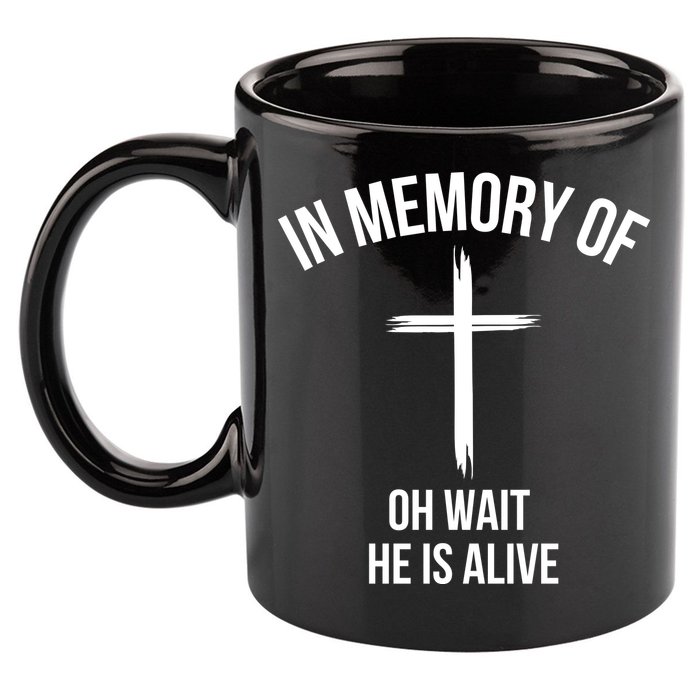 In Memory Of Oh Wait He Is Alive 11oz C Handle Ceramic Mug