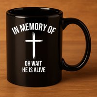 In Memory Of Oh Wait He Is Alive 11oz C Handle Ceramic Mug
