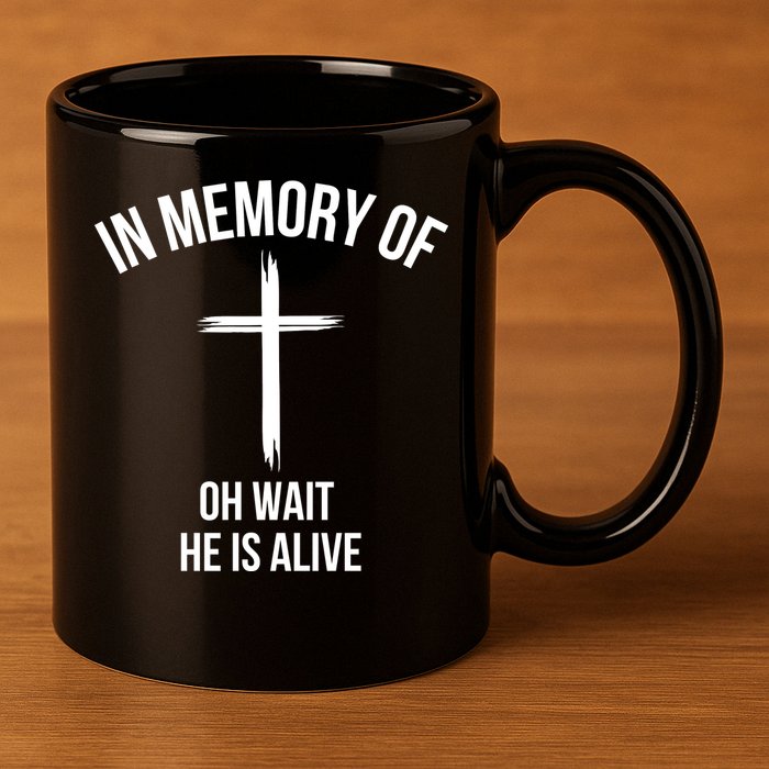 In Memory Of Oh Wait He Is Alive 11oz C Handle Ceramic Mug