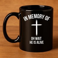 In Memory Of Oh Wait He Is Alive 11oz C Handle Ceramic Mug