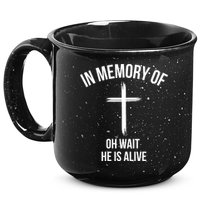 In Memory Of Oh Wait He Is Alive 15oz Campfire Ceramic Mug