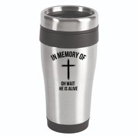 In Memory Of Oh Wait He Is Alive 16oz Travel Tumbler