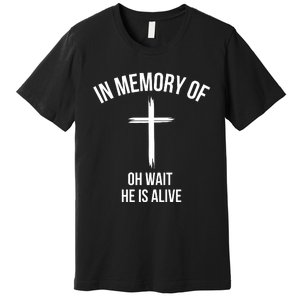 In Memory Of Oh Wait He Is Alive Premium T-Shirt