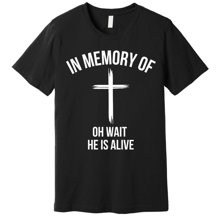 In Memory Of Oh Wait He Is Alive Premium T-Shirt