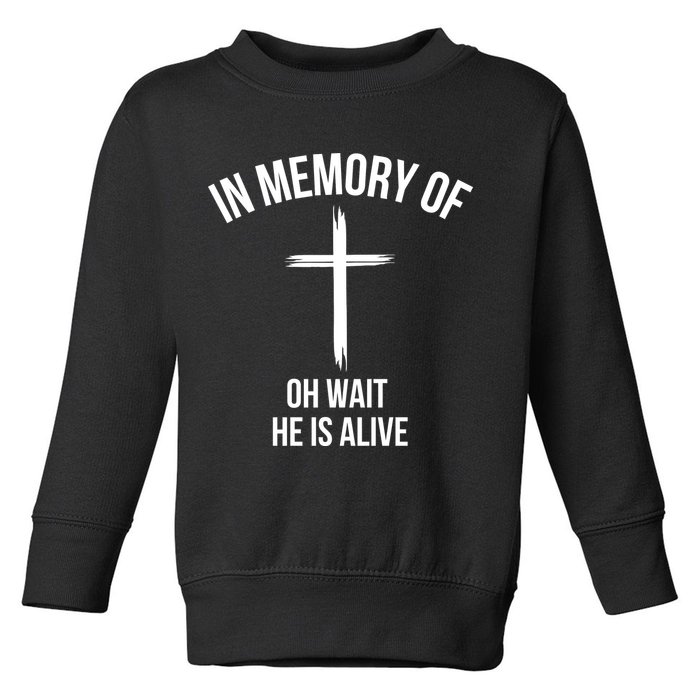 In Memory Of Oh Wait He Is Alive Toddler Sweatshirt