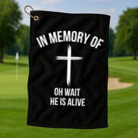 In Memory Of Oh Wait He Is Alive Golf Towel
