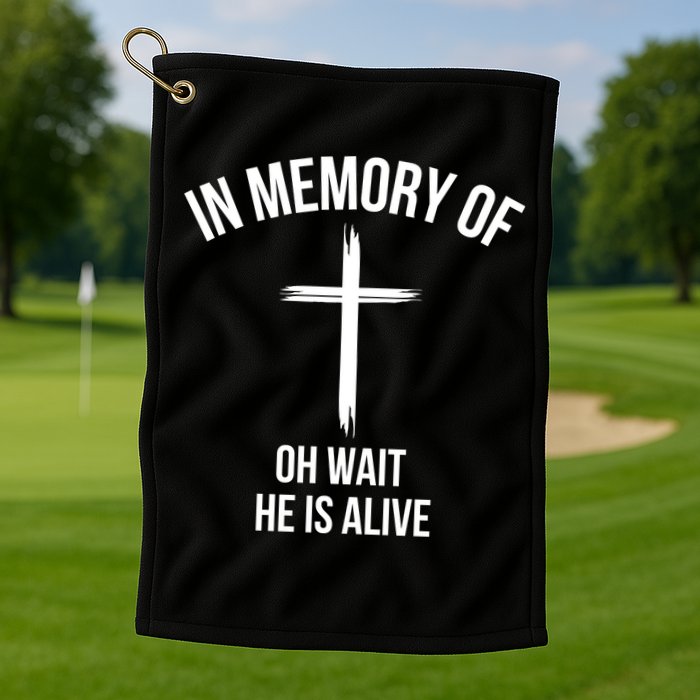 In Memory Of Oh Wait He Is Alive Golf Towel